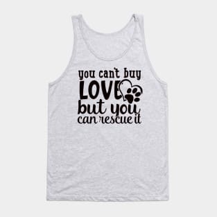 You Can't Buy Love, But You Can Rescue a Pet Tank Top